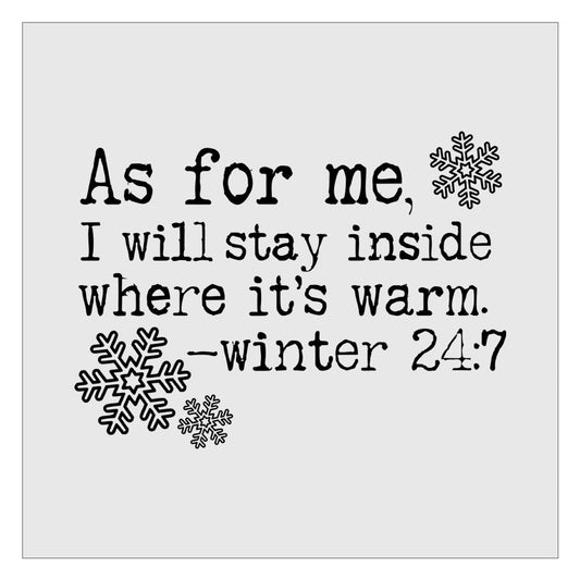 As For Me I Will Stay Inside Where Its Warm - Winter 24/7 DTF Transfer