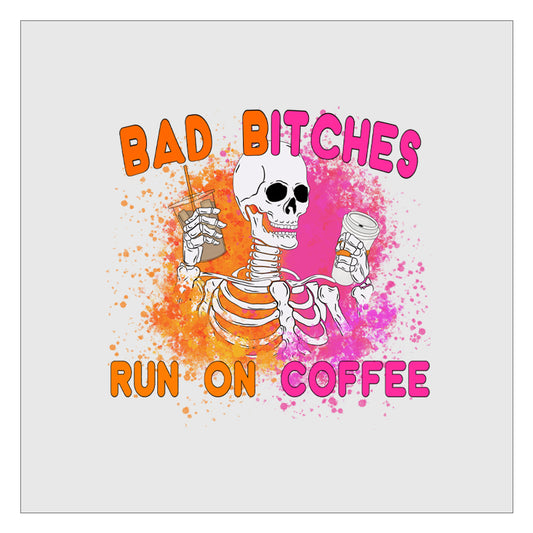 Bad Bitches Run On Coffee DTF Transfer