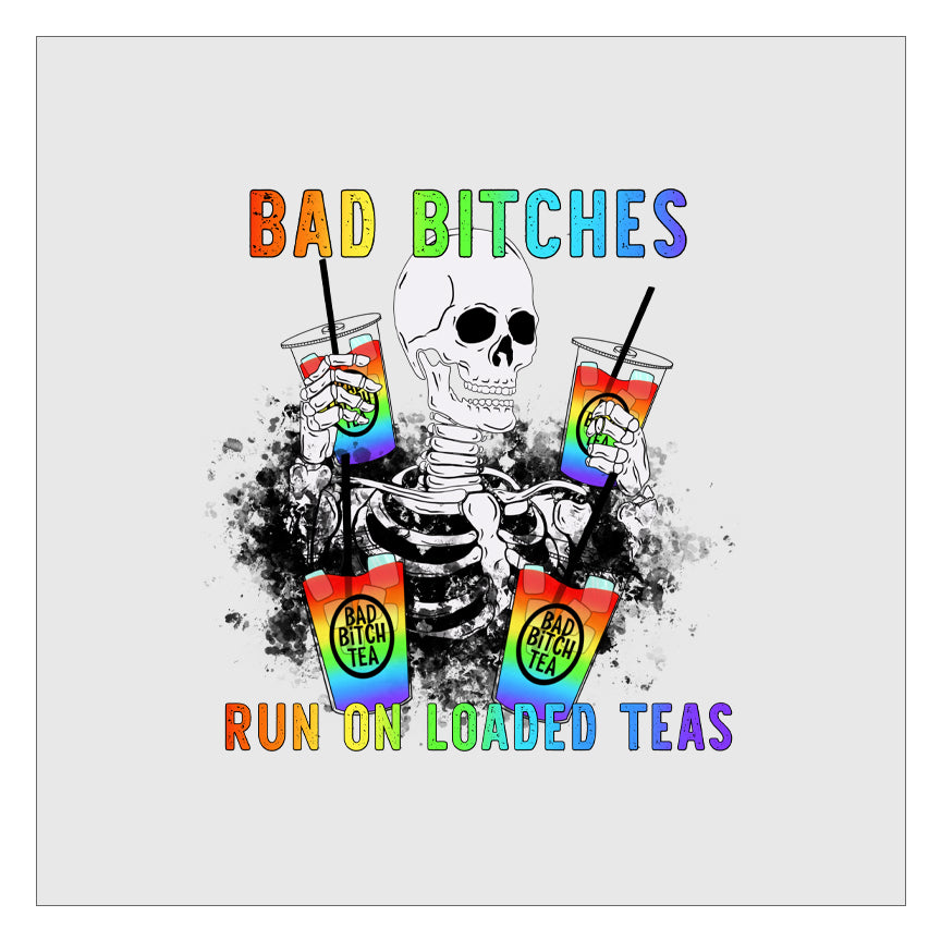 Bad Bitches Run on Loaded Teas DTF Transfer