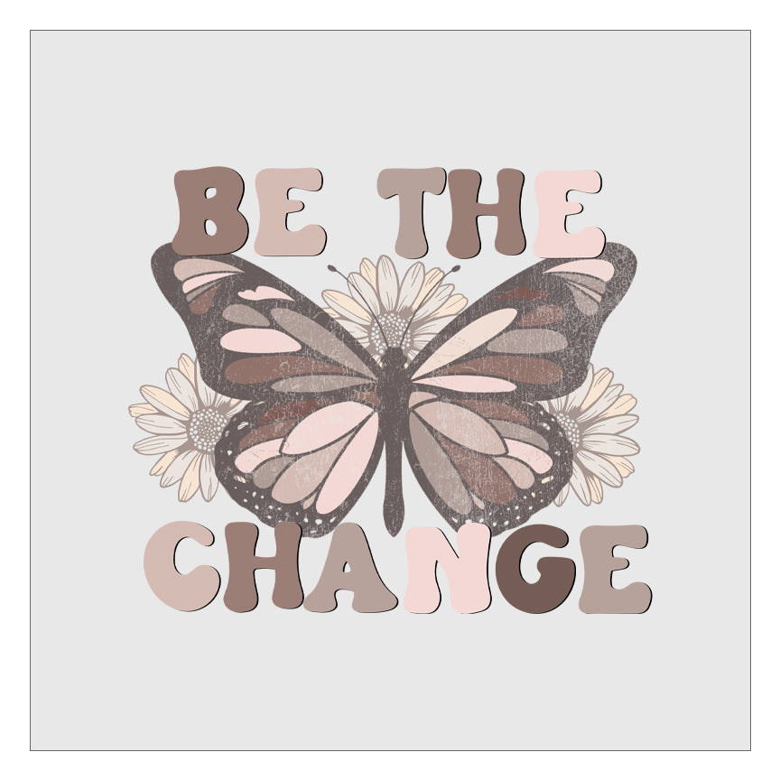 Be The Change - Butterfly Design 1 DTF Transfer