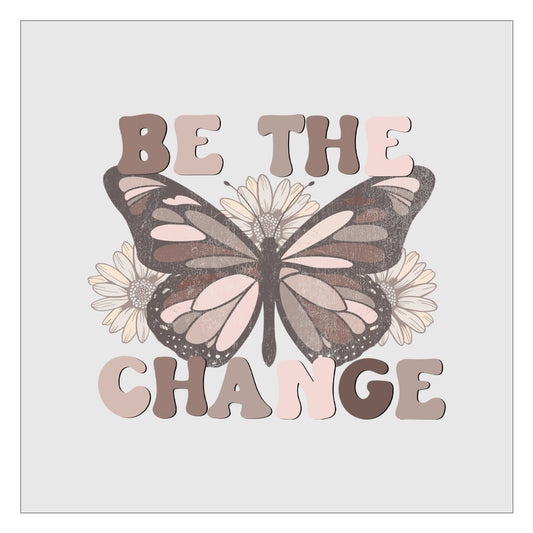 Be The Change - Butterfly Design 1 DTF Transfer