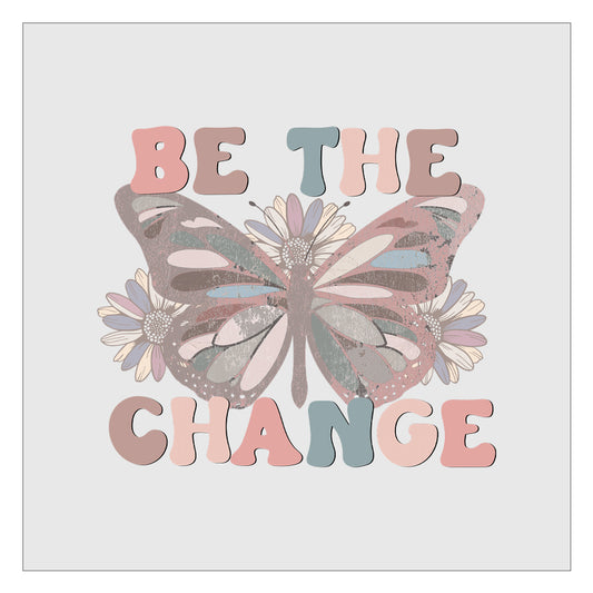 Be The Change - Butterfly Design 2 DTF Transfer