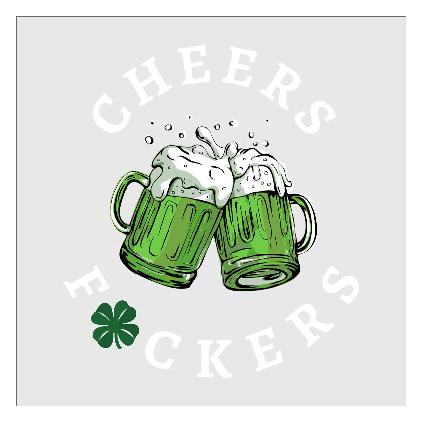 Cheers Fuckers - Design 1 DTF Transfer