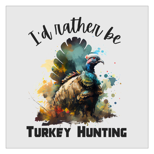 Id Rather Be Turkey Hunting DTF Transfer