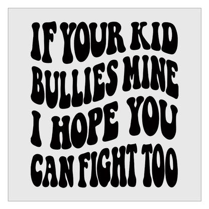 If Your Kid Bullies Mine I Hope You Can Fight Too DTF Transfer