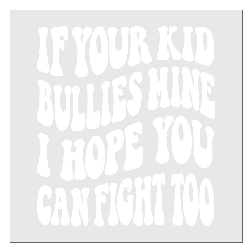 If Your Kid Bullies Mine I Hope You Can Fight Too DTF Transfer