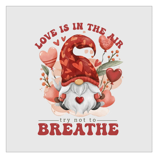 Love Is In The Air Try Not To Breathe - Design 1 DTF Transfer