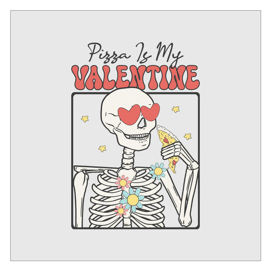 Pizza Is My Valentine - Skeleton Design 1 DTF Transfer