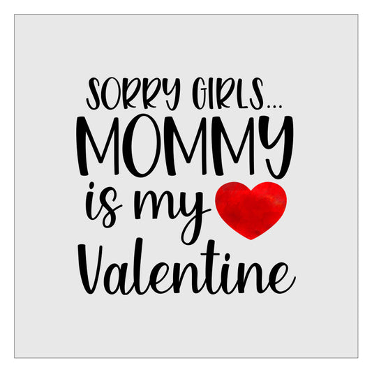 Sorry Girls Mommy Is My Valentine DTF Transfer