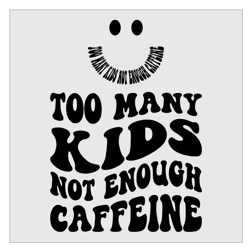 Too Many Kids Not Enough Caffeine DTF Transfer - Pocket and Back Print SET