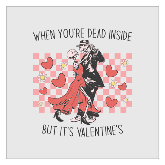 When You Are Dead Inside But It's Valentines DTF Transfer