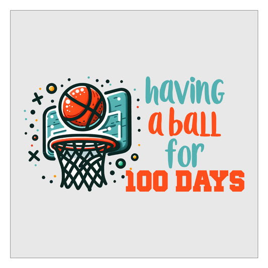 100 Days Of School Having A Ball Basketball DTF Transfer Ready For Press, Direct To Film, Transfer For Shirts, Tshirt Transfers