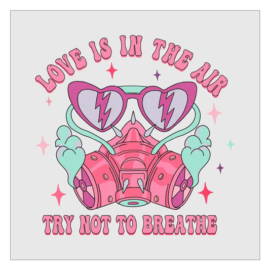 Love Is In The Air Try Not To Breathe DTF Transfer, Hot Peel, Ready For Press, Direct To Film, Valentines Day DTF Transfers