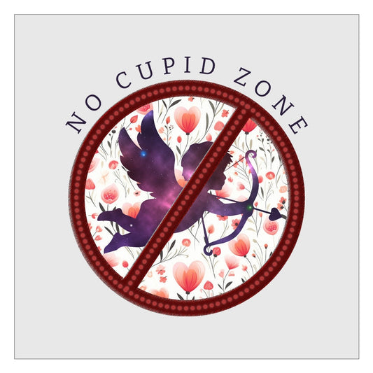 No Cupid Zone DTF Transfer Ready For Press, Direct To Film, Transfer For Shirts, Tshirt Transfers