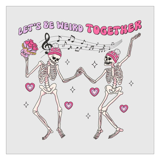 Lets Be Weird Together DTF Transfer, Valentines Day DTF, Dancing Skeletons, Ready For Press, Hot Peel, Direct To Film, Transfer For Shirts